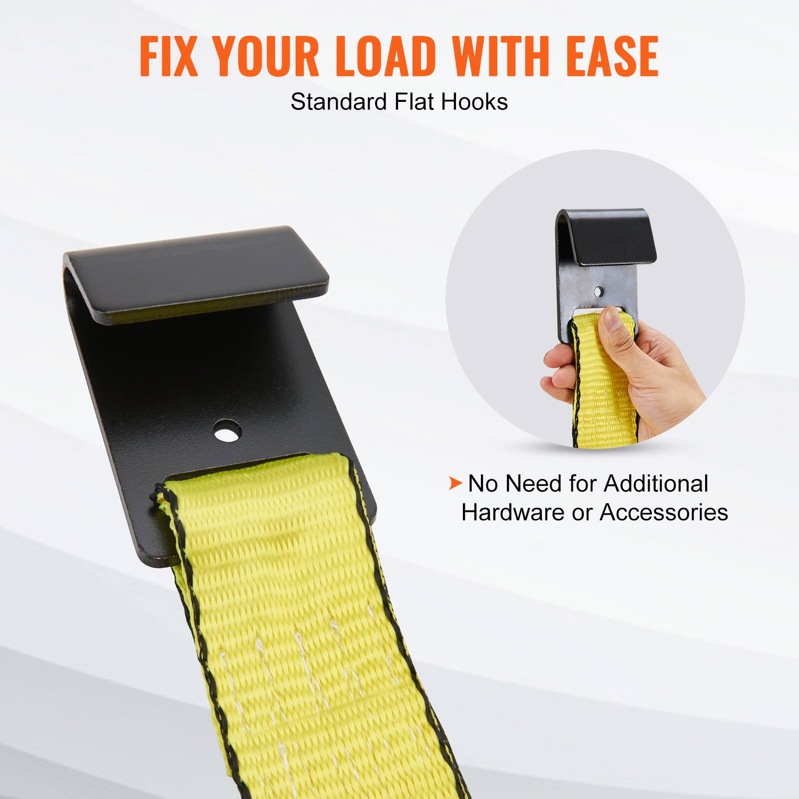 FIX YOUR LOAD WITH EASE  
Standard Flat Hooks  

No Need for Additional Hardware or Accessories