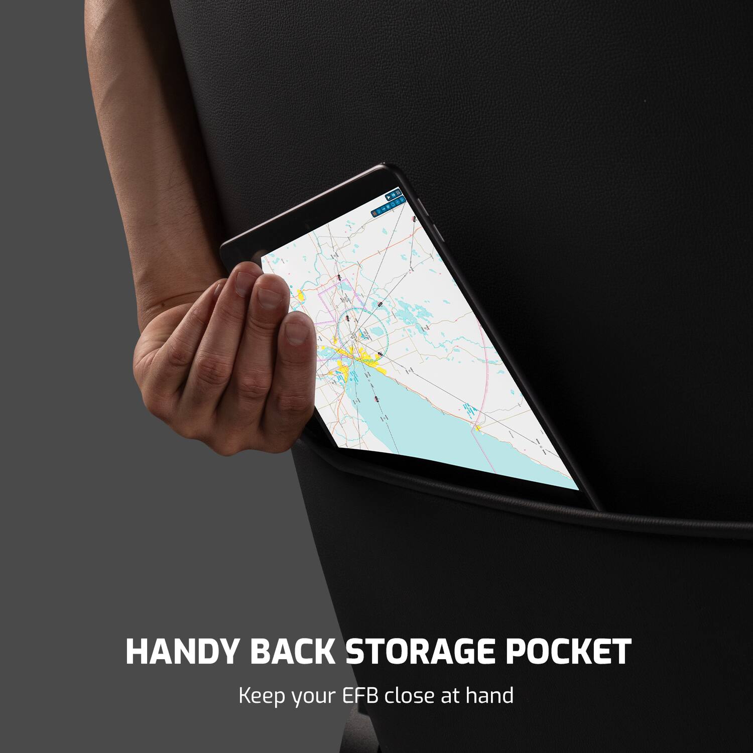 HANDY BACK STORAGE POCKET  
Keep your EFB close at hand