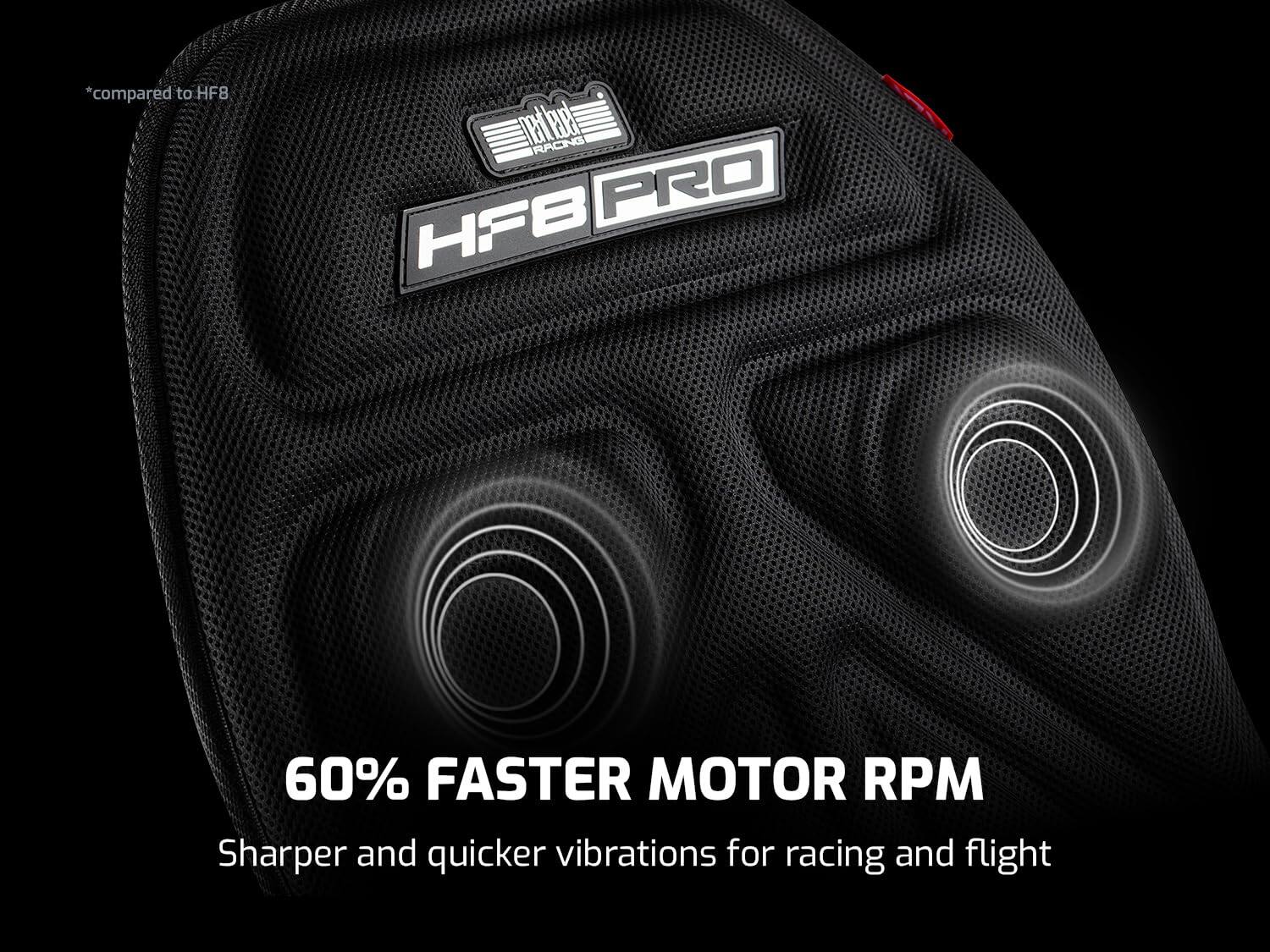 *compared to HF8, HFB PRO, 60% FASTER MOTOR RPM, Sharper and quicker vibrations for racing and flight