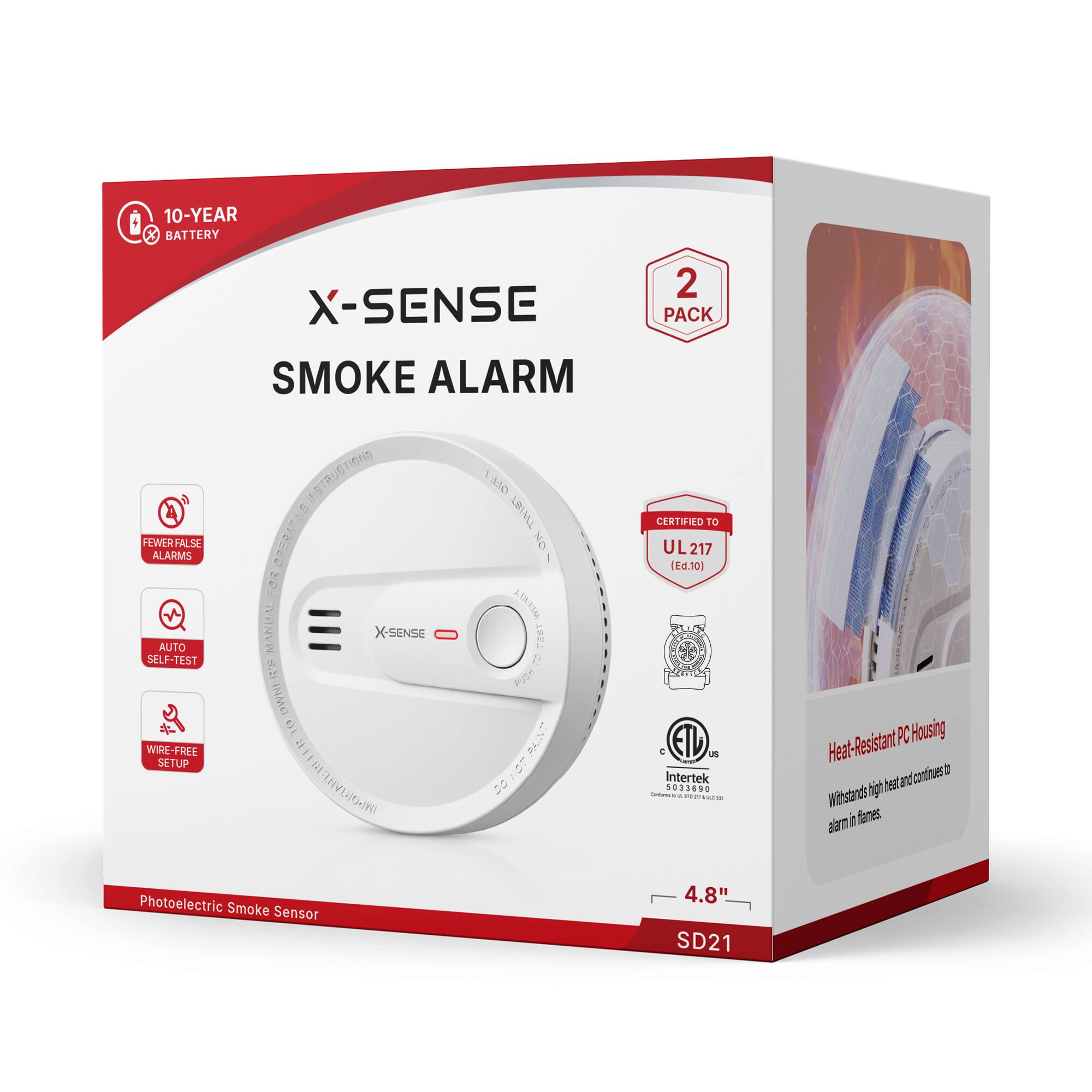 10-YEAR X BATTERY  
X-SENSE SMOKE ALARM INSTRUCTIONS  
TWIST FEWER FALSE ALARMS FOR OPERATING  
NO MANUAL WEARY X-SENSE YOUR AUTO SELF-TEST  
OMBERS PUSH OL WIRE-FREE SETUP  
INSORIVIVIALITE  
Photoelectric Smoke Sensor  
2 PACK  
CERTIFIED TO UL217 (Ed.10)  
C US Intertek 5033690  
Conturate PROTE BELN  
4.8" SD21  
Heat-Resistant PC Housing continues I heat and Withstands tight alarm in flames.