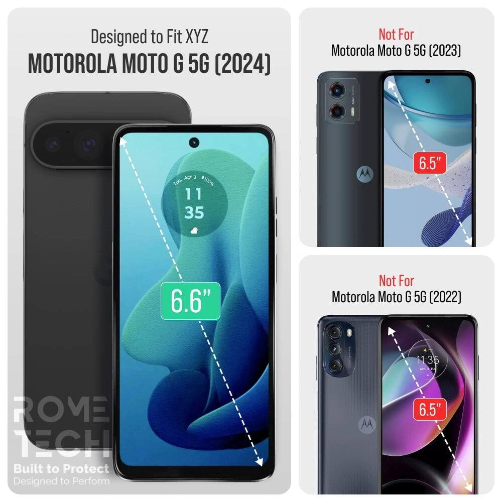 Designed to Fit XYZ MOTOROLA MOTO G 5G (2024)  
Not For Motorola Moto G 5G (2023)  
Not For Motorola Moto G 5G (2022)  

11:35  
6.5"  
6.6"  

ROVE TECH  
Built to Protect  
Designed to Perform