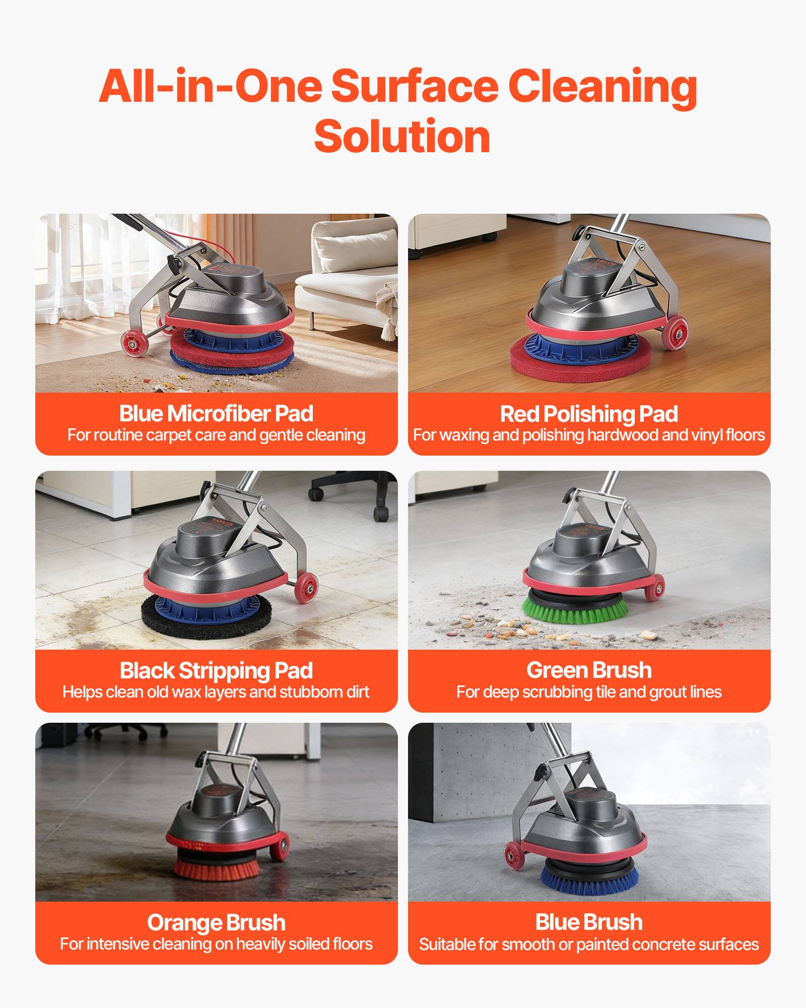 All-in-One Surface Cleaning Solution

- Blue Microfiber Pad: For routine carpet care and gentle cleaning
- Red Polishing Pad: For waxing and polishing hardwood and vinyl floors
- Black Stripping Pad: Helps clean old wax layers and stubborn dirt
- Green Brush: For deep scrubbing tile and grout lines
- Orange Brush: For intensive cleaning on heavily soiled floors
- Blue Brush: Suitable for smooth or painted concrete surfaces