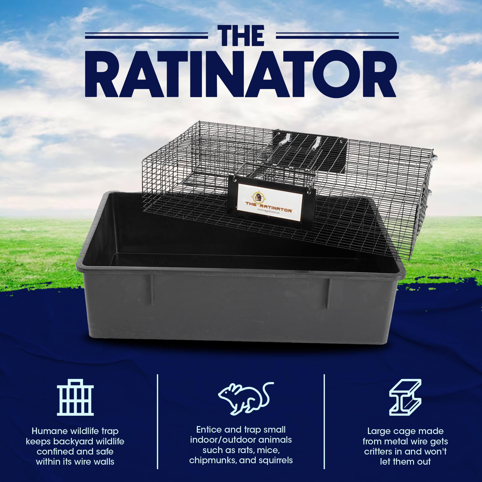 THE RATINATOR

THE RATINATOR

Humane wildlife trap keeps backyard wildlife confined and safe within its wire walls

Entice and trap small indoor/outdoor animals such as rats, mice, chipmunks, and squirrels

Large cage made from metal wire gets critters in and won't let them out