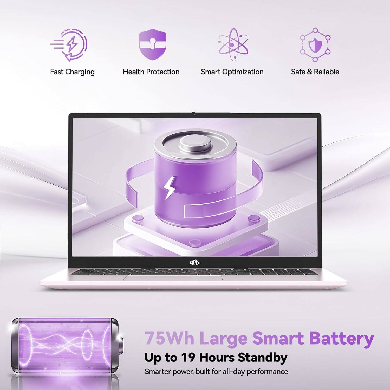 Fast Charging  
Health Protection  
Smart Optimization  
Safe & Reliable  

75Wh Large Smart Battery  
Up to 19 Hours Standby  
Smarter power, built for all-day performance