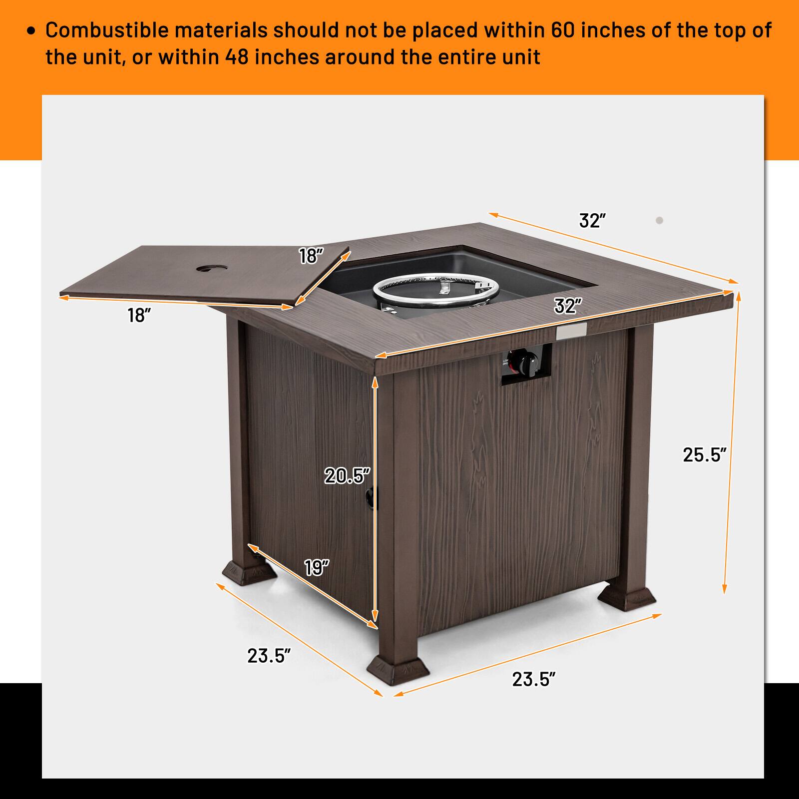Combustible materials should not be placed within 60 inches of the top of the unit, or within 48 inches around the entire unit.

- 32"
- 18"
- 18"
- 32"
- 20.5"
- 25.5"
- 19"
- 23.5"
- 23.5"