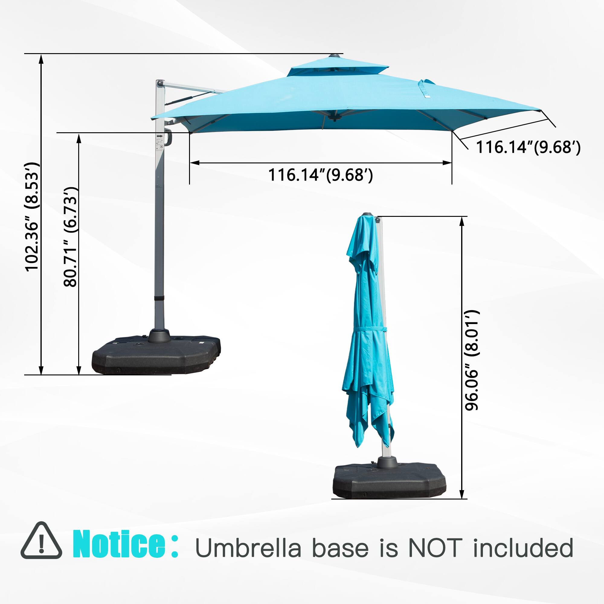 (8.53') 102.36" (6.73') 80.71" 116.14" (9.68') 116.14" (9.68') (8.01') 96.06" 

Notice: Umbrella base is NOT included
