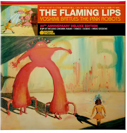 THE FLAMING LIPS
YOSHIMI BATTLES THE PINK ROBOTS
20TH ANNIVERSARY DELUXE EDITION
5 LP SET INCLUDES ORIGINAL ALBUM + DEMOS + B-SIDES + RADIO SESSIONS
WARNER RECORDS