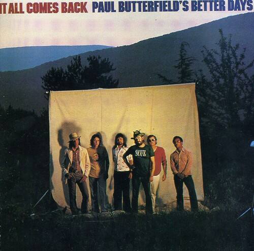 IT ALL COMES BACK  
PAUL BUTTERFIELD'S BETTER DAYS