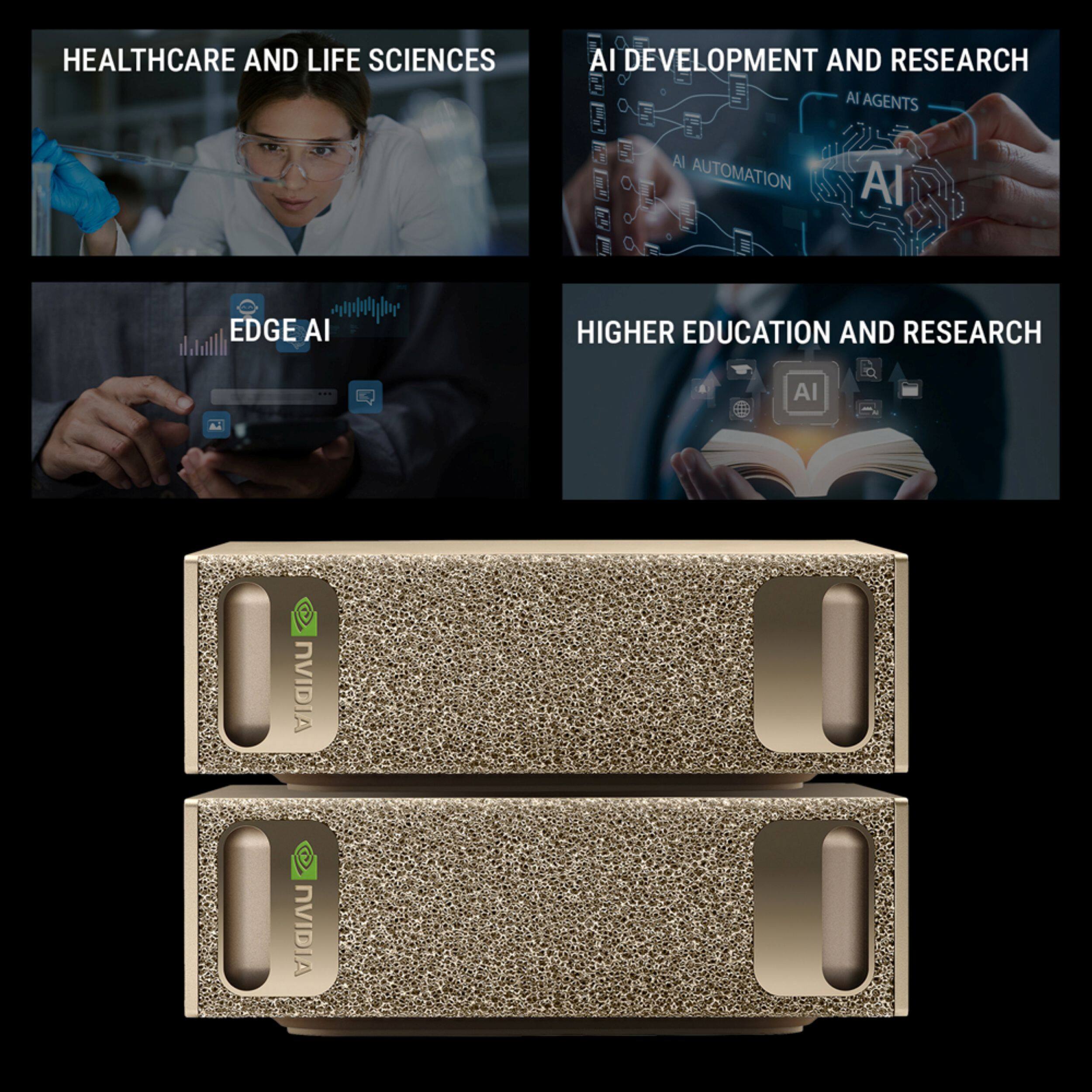 HEALTHCARE AND LIFE SCIENCES

AI DEVELOPMENT AND RESEARCH
- AI AGENTS
- AI AUTOMATION

EDGE AI

HIGHER EDUCATION AND RESEARCH

NVIDIA