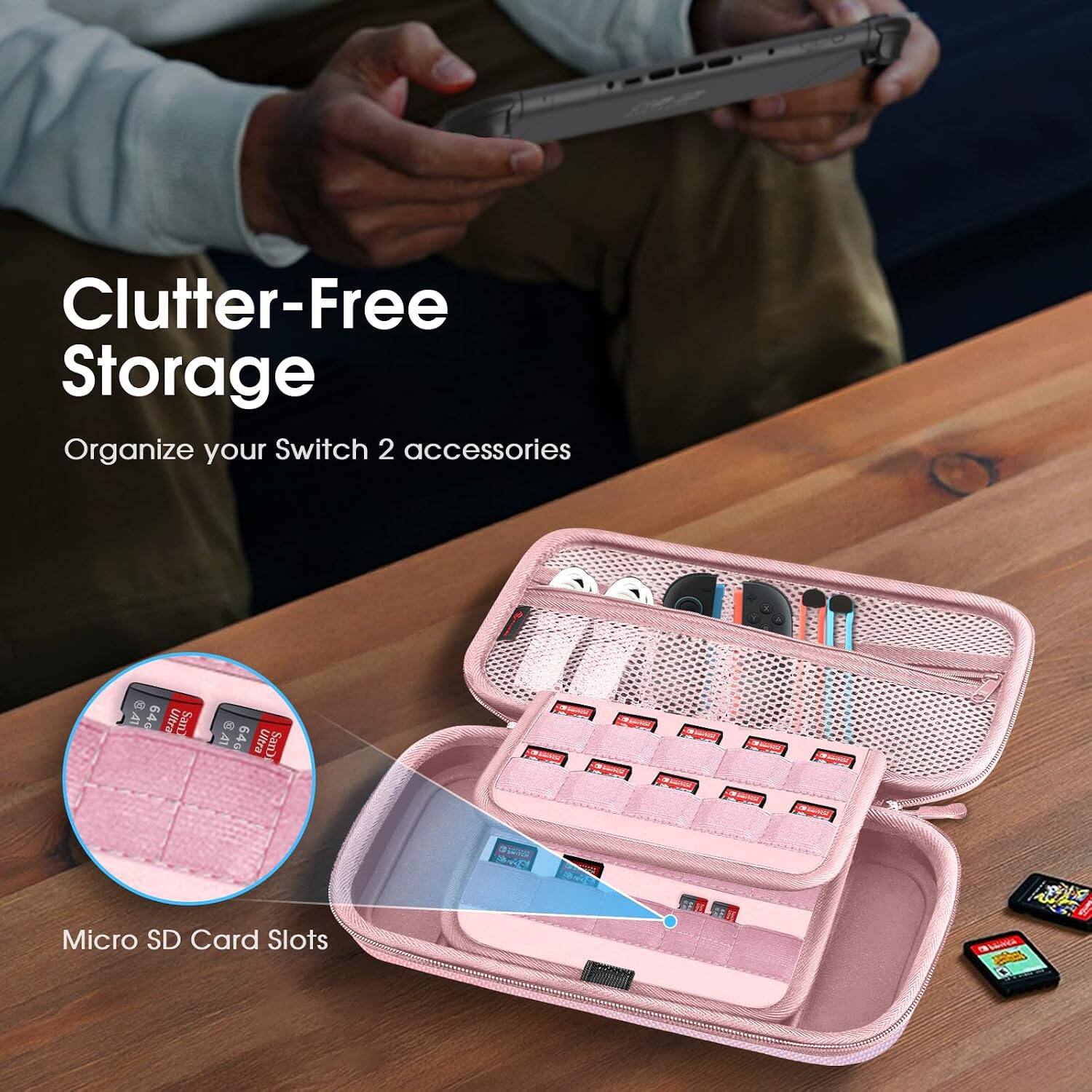 Clutter-Free Storage  
Organize your Switch 2 accessories  

A1 64G Ultra SanD  
Micro SD Card Slots
