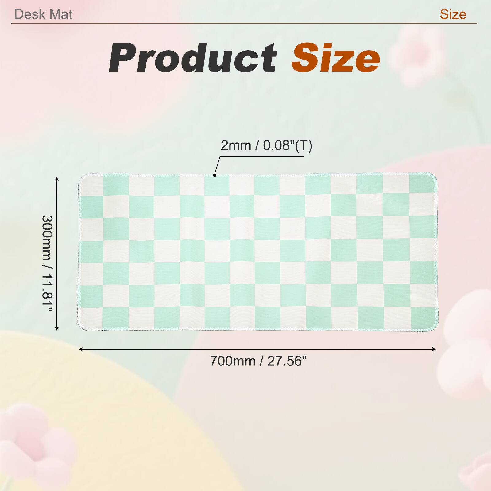 Desk Mat Size  
Product Size  
2mm / 0.08"(T)  
300mm / 11.81"  
700mm / 27.56"