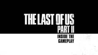 The Last of Us Part II: Inside the Gameplay video 8 minutes 48 seconds