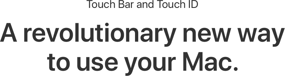 Touch Bar and Touch ID: A revolutionary new way to use your Mac.