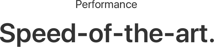 Performance: Speed-of-the-art.