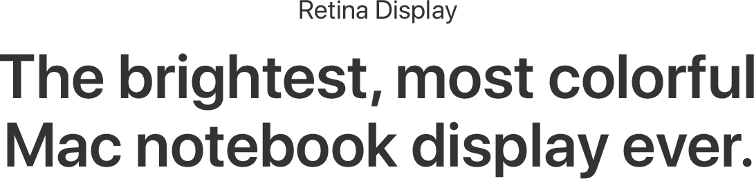 Retina display: The brightest, most colorful Mac notebook display ever.