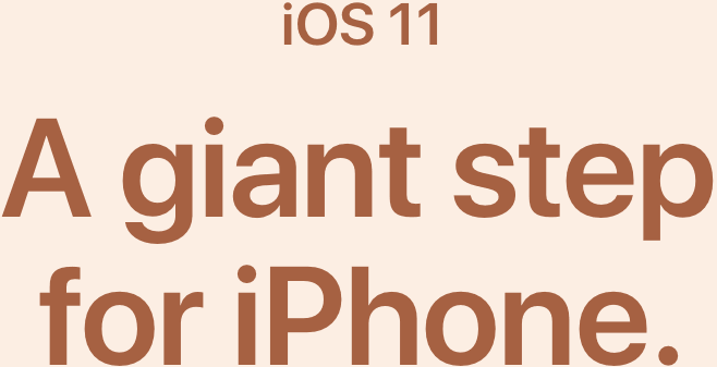 iOS 11. A giant step for iPhone.