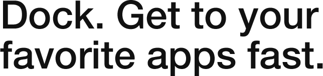 iPad, your favorite apps here, Dock, get to your favorite apps fast