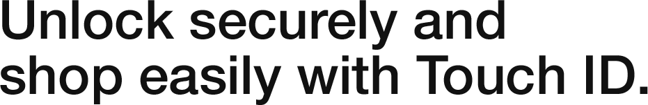 iPad, touch and check out with Apple Pay, Fancy, a crowd curated catalog of unique products, your fingerprint is your password, unlock securely and shop easily with Touch ID