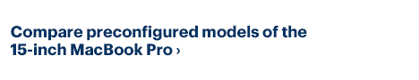 Compare Preconfigured Models of MacBook Pro 15-inch