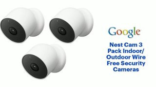 Google Nest Cam 3 Pack Indoor/Outdoor Wire Free Security Cameras