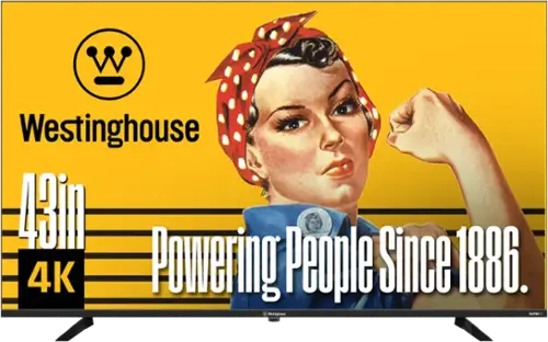 Westinghouse  
43in 4K  
Powering People Since 1886.