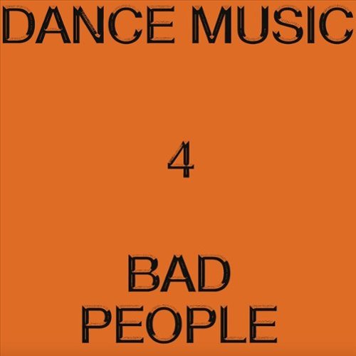  Dance Music 4 Bad People [LP] - VINYL INTERNATIONAL SHIPPING