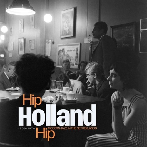 Hip Holland Hip: Modern Jazz in the Netherlands, 1950-1970 [LP] - VINYL