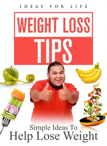 

Weight Loss Tips: Simple Ideas to Help Lose Weight