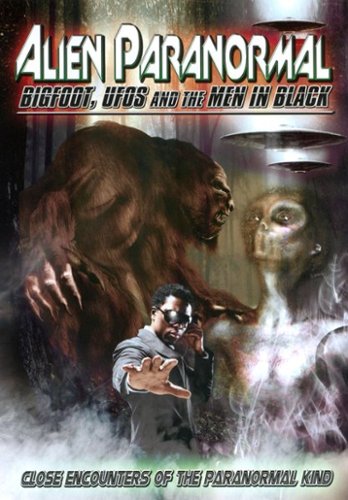 

Alien Paranormal: Bigfoot, UFOs and the Men in Black [2013]