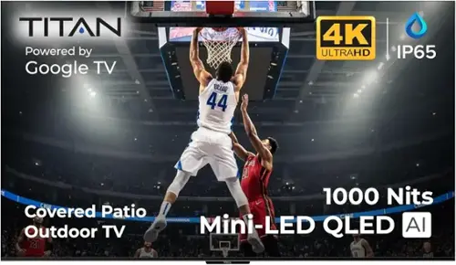 TITAN Powered by Google TV  
HCR BEUW 44  
4K ULTRAHD IP65  
1000 Nits  
Covered Patio Outdoor TV  
Mini-LED QLED AI