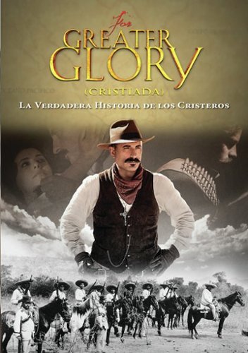 For Greater Glory: La Verdadera Historia de Los Cristeros [2012]
