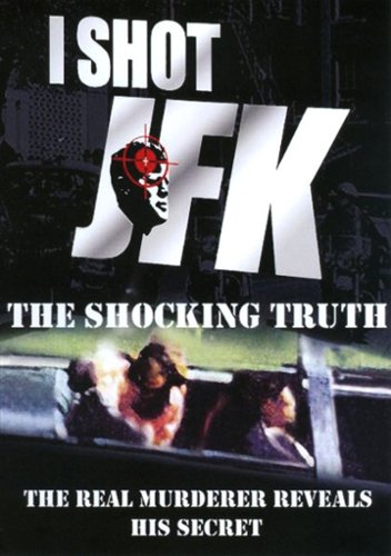  I Shot JFK: The Shocking Truth [2012]