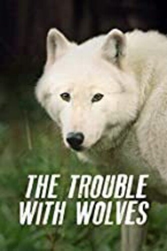 

The Trouble with Wolves [2018]