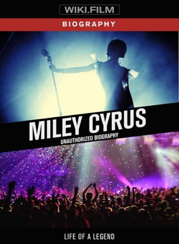

Miley Cyrus: Unauthorized Biography - Life of a Legend