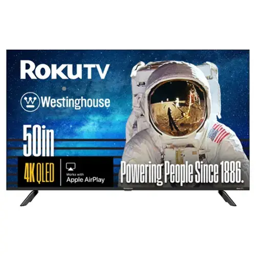 ROKUTV  
Westinghouse  
50in 4K QLED  
Works with Apple AirPlay  
Powering People Since 1886.