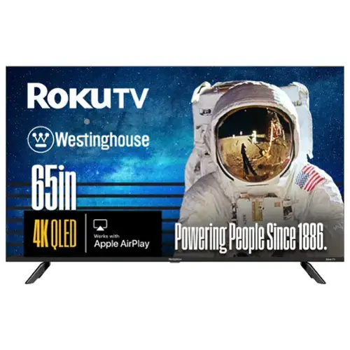 RoKuTV  
Westinghouse  
65in  
4K QLED  
Works with Apple AirPlay  
Powering People Since 1886.