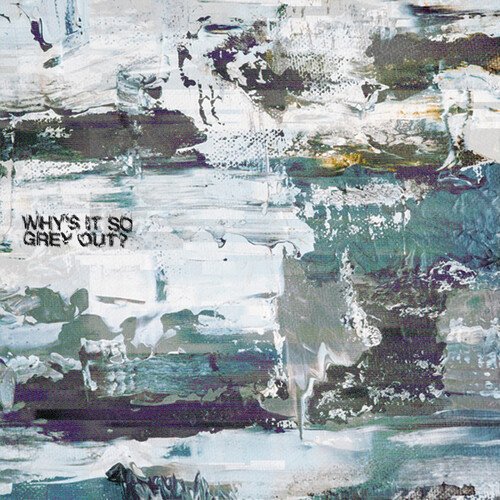 

Why's It So Grey Out [10 inch LP]
