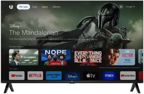 For you  
Live  
Apps  
Library  
Google TV  

Disney+  
The Mandalorian  
The Mandalorian and Grogu embark on a journey of adventure and redemption  

Top picks for you  
NOPE  
EVERYTHING EVERYWHERE ALL AT ONCE  
SEVERANCE  
LOVE, VICTOR  

Disney+ Now streaming  

Your apps  
Netflix subscription required. Separate subscriptions required for certain streaming services or access to certain content.  
YouTube  
NETFLIX  
prime video  
Disney+  
tv  
max  
YouTube Music  

TCL