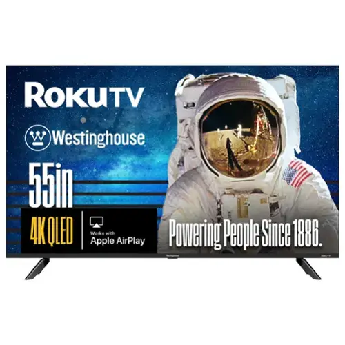 ROKUTV  
Westinghouse  
55in 4K QLED  
Works with Apple AirPlay  
Powering People Since 1886.