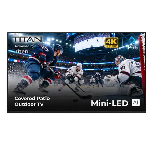 TITAN Powered by Tizen 27" 2 BE 4K ULTRAHD P65 44" 22" 30" Covered Patio Outdoor TV Mini-LED AI
