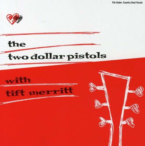  Two Dollar Pistols with Tift Merritt [CD]