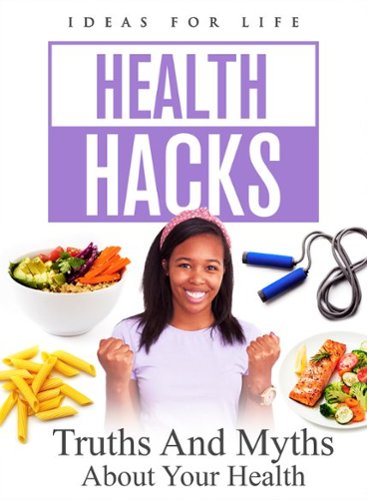 Health Hacks: Truths and Myths About Your Health