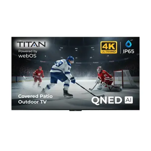 TITAN Powered by webOS  
3E 9 9 Cs  
4K ULTRAHD  
IP65  
Covered Patio Outdoor TV  
QNED AI