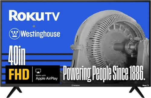 ROKUTV  
Westinghouse  
40in FHD  
Works with Apple AirPlay  
Powering People Since 1886.  
Westinghouse  
Roku TV