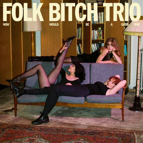 Folk Bitch Trio - Now Would Be a Good Time   - VINYL LP-Front_Standard 
