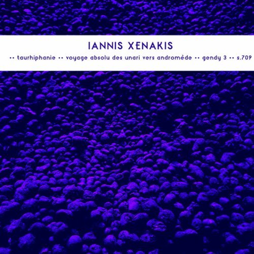 

Iannis Xenakis: Taurhiphanie; Voyage Absolu des Unari Vers Andromède; Gendy 3; S.709 [LP] - VINYL