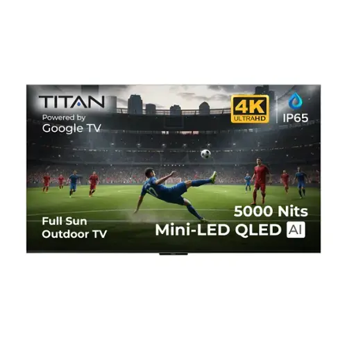 TITAN Powered by Google TV  
4K ULTRAHD IP65  
Full Sun Outdoor TV  
5000 Nits  
Mini-LED QLED AI