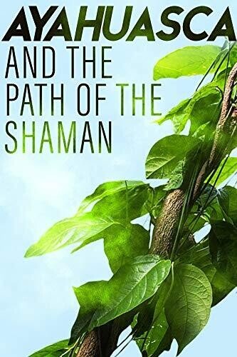 

Ayahuasca and the Path of the Shaman [2018]