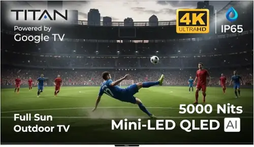 TITAN Powered by Google TV 4K ULTRAHD IP65 Full Sun Outdoor TV 5000 Nits Mini-LED QLED AI