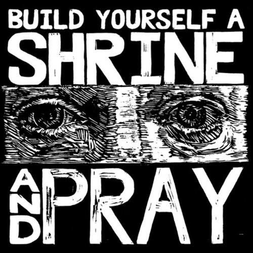 Build Yourself a Shrine and Pray [LP] - VINYL